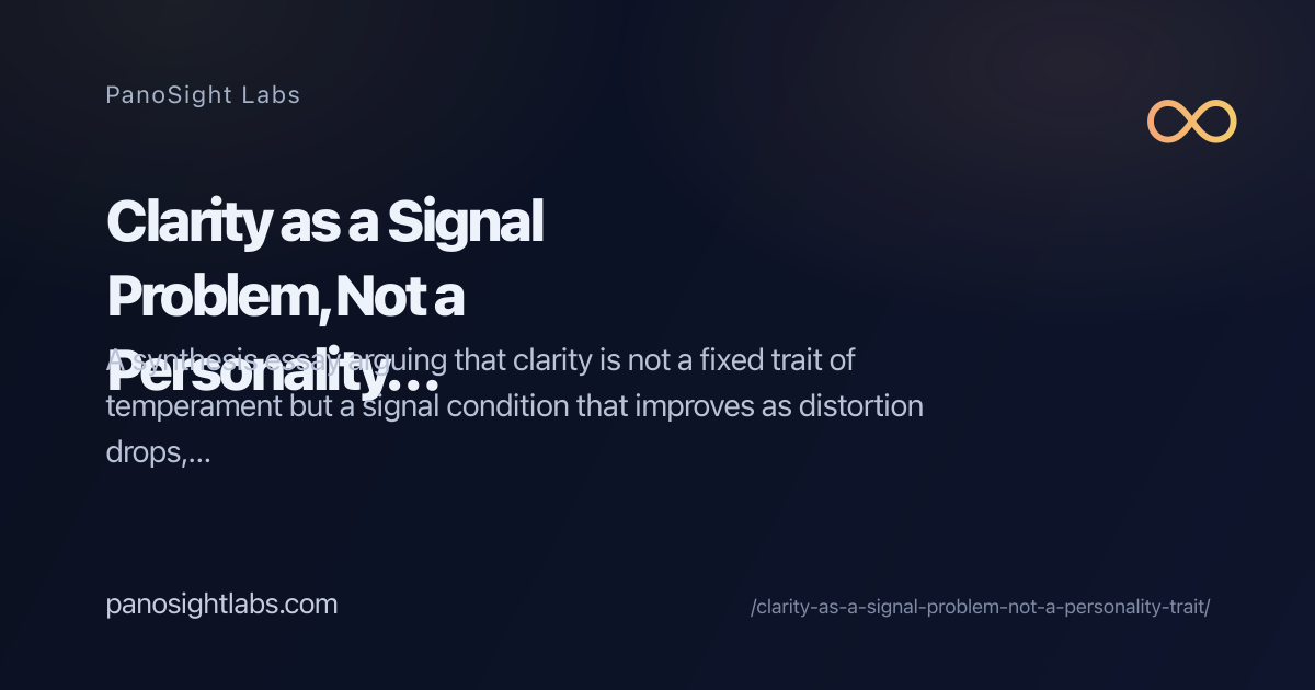 Signel Problem Clarity as a Signal Problem, Not a Personality Trait | PanoSight Labs